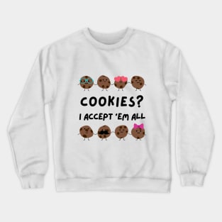 Cookies? I accept 'em all Crewneck Sweatshirt